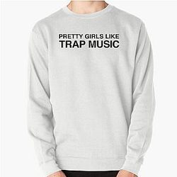 Pretty girls like trap music by Drake and 2 Chainz More Life Sweatshirt