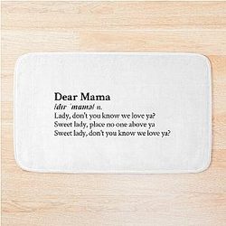 Dear Mama by 2Pac Bath Mat