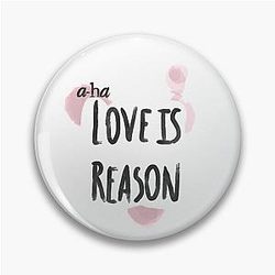 A Ha Love is Reason Pin