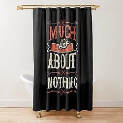 Much Ado About Nothing Shower Curtain
