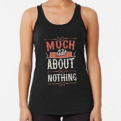 Much Ado About Nothing Racerback Tank Top