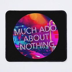 Much Ado About Nothing (Circle) Mouse Pad