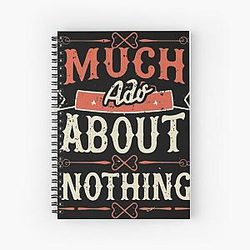 Much Ado About Nothing Spiral Notebook