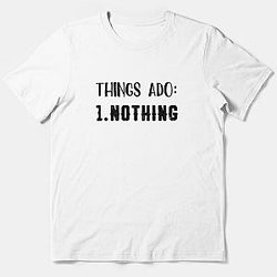 Things Ado: 1. Nothing Essential T-Shirt