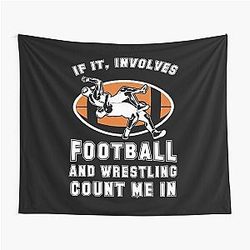 If It Involves Football And Wrestling Count Me In For Fans print Tapestry
