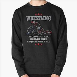 Wrestling - Because other sports only require one Classic 		 Pullover Sweatshirt