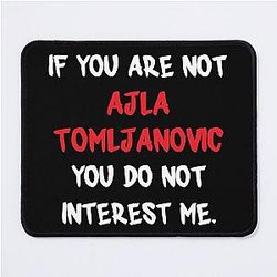 If you are not Ajla Tomljanovic Mouse Pad