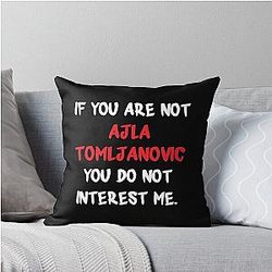 If you are not at Ajla Tomljanovic throw pillow to