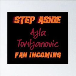 Ajla Tomljanovic - Step Aside, Incoming Fan Poster