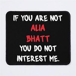 Alia Bhatt - If you are not a Pad