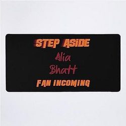 Alia Bhatt - Step Aside incoming fan Mat
