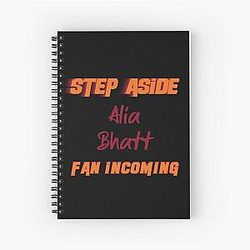 Alia Bhatt - Step Aside, incoming fan Spiral Notebook