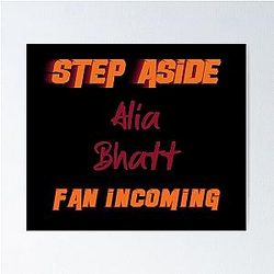 Alia Bhatt - Step Aside, Fan Poster