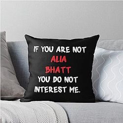 Alia Bhatt - If you are not a Throw Pillow