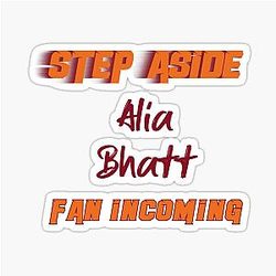 Alia Bhatt - Step Aside, Incoming Fan Sticker