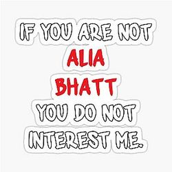 Alia Bhatt - If you are not a sticker