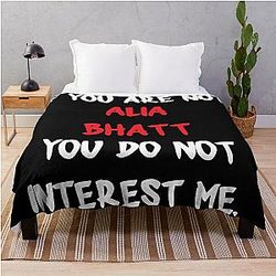 Alia Bhatt - If You Are Not a Throw Blanket