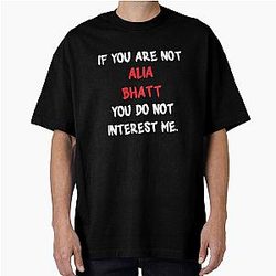 Alia Bhatt - If You Are Not Oversized T Shirt