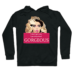 I dont get cute, I get drop dead gorgeous Alyssa Edwards Sweatshirts