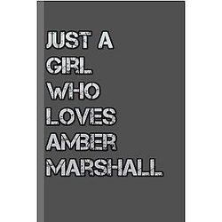 Notebook: Just a Girl Who Loves Amber Marshall Lined Journal Gift For Men Women Teens 100 College Ruled Pages Scholarship