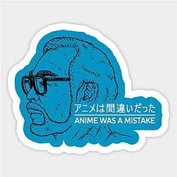 ANIME WAS A MISTAKE Sticker TP0401