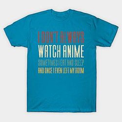 I Don't Always Watch Anime - Funny Anime T-shirt TP3112