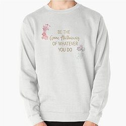 Be the Anne Hathaway of Whatever You Wear Pullover Sweatshirt