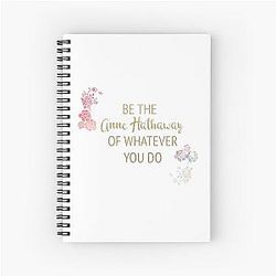 Be the Anne Hathaway of Whatever You do Spiral Notebook