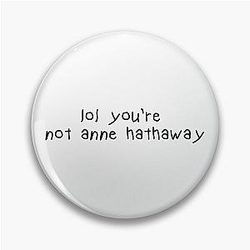 You're Not Anne Hathaway Pin