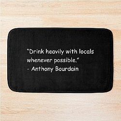 Drink with locals Anthony Bourdain Bath Mat