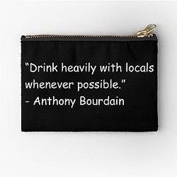 Drink Heavily with Locals Whenever Possible Anthony Bourdain Zipper Pouch