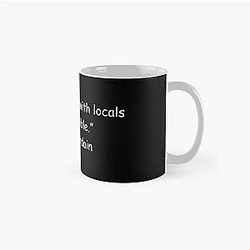 Drink with locals whenever possible Anthony Bourdain Mug