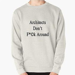 Architects Don t Fuck Around Pullover Sweatshirt RB2611