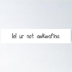 Laugh Out Loud You're Not Awkwafina Poster