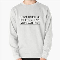 Don't touch me unless you are Awkwafina Pullover Sweatshirt