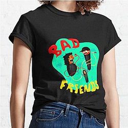 Bad Friends T-shirts - Bad Friends Funny 2D Printing Classic T-shirt