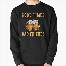 GOOD TIMES BAD FRIENDS Pullover Sweatshirt Official Merch RB1111