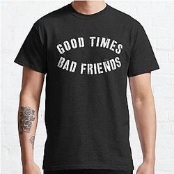Good Times Bad Friends Shirt Classic T-Shirt Official Merch RB1111