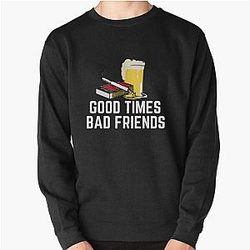 Bad Friends Sweatshirts - Good Times Bad Friends Quote Mens Boys Pullover Sweatshirt