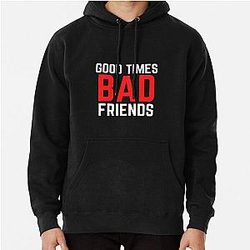 Bad Friends Hoodies - Good Times Bad Friends Funny Mens Boys Pullover Hoodie