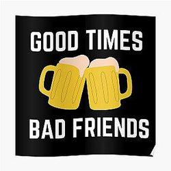 Bad Friends Posters - Good Times Bad Friends Retro Mens Boys Poster