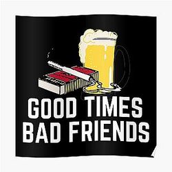Bad Friends Posters - Good Times Bad Friends Quote Mens Boys Poster