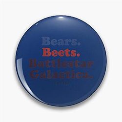 Bears. Beets. Battlestar Galactica Pin