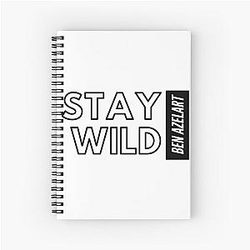 Stay wild ben azelart Spiral Notebook