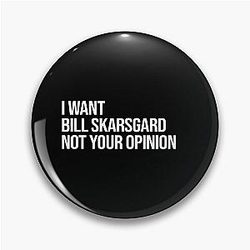 I Want Bill Skarsgard Not Your Opinion Pin