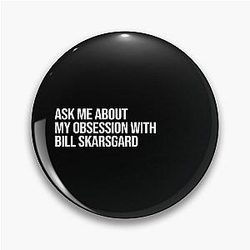 Ask me about my obsession with Bill Skarsgård.