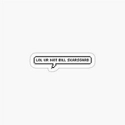 You're Not Bill Skarsgard