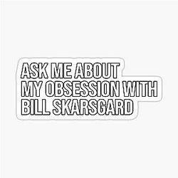 Ask me about my obsession with Bill Skarsgård