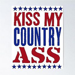 Kiss my country ass - Blake Shelton Poster 

becomes: Kiss my country ass Blake Shelton Poster