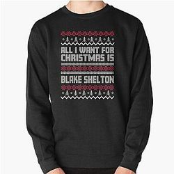 All I Want for Christmas is Blake Shelton Pullover Sweatshirt for Fans